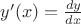$y'(x)=\frac{dy}{dx}$