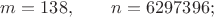 $m=138,\qquad n=6297396;$