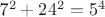 7^2 + 24^2 = 5^4