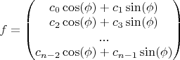 $f=\begin{pmatrix}
c_0 \cos(\phi) + c_1 \sin(\phi) \\
c_2 \cos(\phi) + c_3 \sin(\phi) \\
...\\
c_{n-2} \cos(\phi) + c_{n-1} \sin(\phi)
\end{pmatrix}$