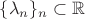 $\{ \lambda_n \}_n \subset \mathbb R$