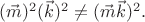 $(\vec{m})^2(\vec{k})^2\ne(\vec{m}\vec{k})^2.$