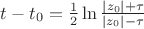 $t-t_0=\frac 12\ln\frac{|z_0|+\tau}{|z_0|-\tau}$