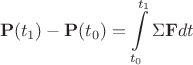 $$\mathbf{P}(t_1) - \mathbf{P}(t_0) = \int\limits_{t_0}^{t_1} \Sigma \mathbf{F} dt $$