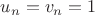 $u_n=v_n=1$