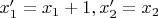 $x'_1=x_1+1, x'_2=x_2$