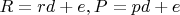 $R=rd+e, P=pd+e$