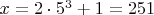 $x=2\cdot5^3+1=251$