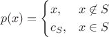 $$
p(x) =
\begin{cases}
x, & x \not\in S \\
c_S, & x \in S
\end{cases}
$$
