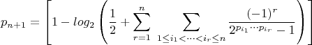 $$p_{n+1}=\left[1-log_2\left(\frac12+\sum_{r=1}^n \ \sum_{1\le i_1 < \dots < i_r \le n}\frac{(-1)^r}{2^{p_{i_1}\cdots p_{i_r}}-1}\right)\right]$$