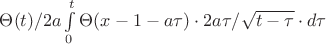 $\Theta(t)/2a \int\limits_{0}^{t} \Theta(x-1-a\tau)\cdot 2a\tau/\sqrt{t-\tau}\cdot d\tau$