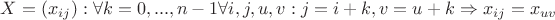 $X=(x_{ij}): \forall k = 0,...,n-1 \forall i,j,u,v: j=i+k,v=u+k \Rightarrow x_{ij} =x_{uv}$