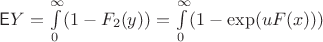 $\mathsf E Y=\int\limits_0^{\infty} (1-F_2(y))=\int\limits_0^{\infty} (1-\exp(u F(x))) $\mathsf E Y=\int\limits_0^{\infty} (1-F_2(y))=\int\limits_0^{\infty} (1-\exp(u F(x)))