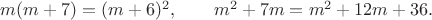 $m(m+7)=(m+6)^2, \qquad m^2+7m=m^2+12m+36.$