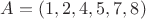 $A=( 1, 2, 4, 5, 7, 8)$
