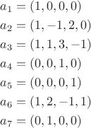 $$
\[\begin{gathered}
  {a_1} = (1,0,0,0) \hfill \\
  {a_2} = (1, - 1,2,0) \hfill \\
  {a_3} = (1,1,3, - 1) \hfill \\
  {a_4} = (0,0,1,0) \hfill \\
  {a_5} = (0,0,0,1) \hfill \\
  {a_6} = (1,2, - 1,1) \hfill \\
  {a_7} = (0,1,0,0) \hfill \\ 
\end{gathered} \]
$$