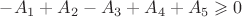 $-A_1+A_2-A_3+A_4+A_5\geqslant0$