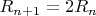 $R_{n+1}=2 R_n$