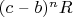 $(c $ &ndash; $ b)^nR$