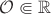 $\mathcal O\Subset \mathbb R$
