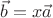 $\vec b = x \vec a$
