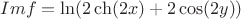 $Imf=\ln(2\ch(2x)+2\cos(2y))$