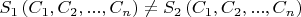 $ S_{1} \left( C_{1}, C_{2}, ..., C_{n} \right) \neq S_{2} \left( C_{1}, C_{2}, ..., C_{n} \right) $
