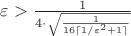 $\varepsilon > \frac{1}{4 \cdot \sqrt \frac{1}{16 \lceil 1 / \varepsilon^2 + 1 \rceil}}$