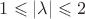 $1 \leqslant |\lambda| \leqslant 2$