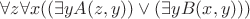 $  \forall z \forall x( (\exists y A(z,y)) \vee (\exists y B(x,y)))$