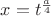 $x=t^{\frac{a}{4}}$