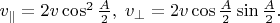 $v_\parallel=2v\cos^2\frac{A}{2},\; v_\perp=2v\cos\frac{A}{2}\sin\frac{A}{2}.$