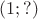 $(1;?)$ $(1;?)$