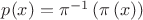 $p(x)=\pi^{-1}\left(\pi\left(x\right)\right)$