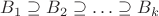 $B_1\supseteq B_2\supseteq\ldots\supseteq B_k$