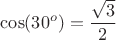 $\cos(30^o)=\dfrac{\sqrt{3}}{2}$