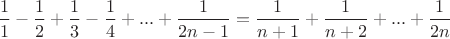 $\dfrac{1}{1}-\dfrac{1}{2}+\dfrac{1}{3}-\dfrac{1}{4}+...+\dfrac{1}{2n-1}=\dfrac{1}{n+1}+\dfrac{1}{n+2}+...+\dfrac{1}{2n}$