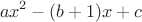 $$ax^2-(b+1)x+c$$
