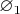 $\varnothing_1$
