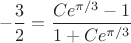 $$-\frac{3}{2}=\frac{Ce^{\pi/3}-1}{1+Ce^{\pi/3}}$$
