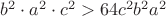$b^2\cdot a^2\cdot c^2> 64c^2b^2a^2$