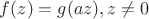 $f(z)=g(az), z\not =0$
