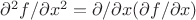 $\partial^{2}f/\partial x^{2}=\partial/\partial x(\partial f/\partial x)$