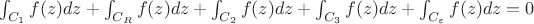 $\int_{C_1} f(z) dz + \int_{C_R} f(z) dz + \int_{C_2} f(z) dz + \int_{C_3} f(z) dz + \int_{C_{\varepsilon}} f(z) dz = 0$
