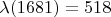 $\lambda(1681) = 518$