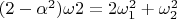 $(2-\alpha^2)\omega2=2\omega_1^2+\omega_2^2$