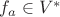 $f_a\in V^*$