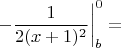 $\left.-\dfrac{1}{2(x+1)^2} \right|_b^0=&$