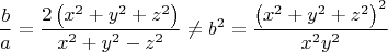 $$ \frac{b}{a}=\frac{2\left(x^2+y^2+z^2\right)}{x^2+y^2-z^2}\not= b^2=\frac{\left(x^2+y^2+z^2\right)^2}{x^2y^2}$$