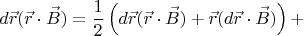 $$d\vec{r}(\vec{r}\cdot\vec{B})=\frac{1}{2}\left (d\vec{r}(\vec{r}\cdot\vec{B})+\vec{r}(d\vec{r}\cdot\vec{B}) \right )+$$